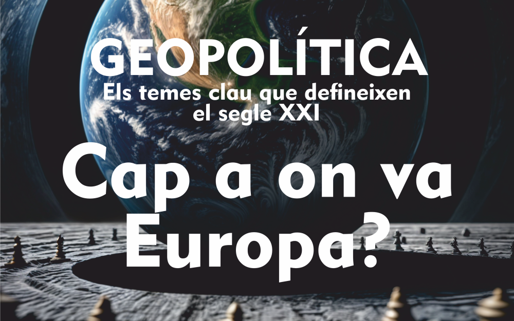 Geopolítica 4: Cap a on va Europa?